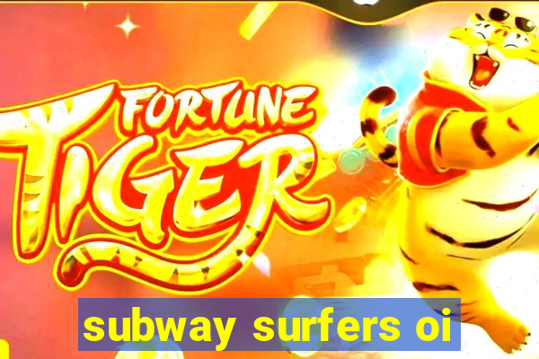 subway surfers oi